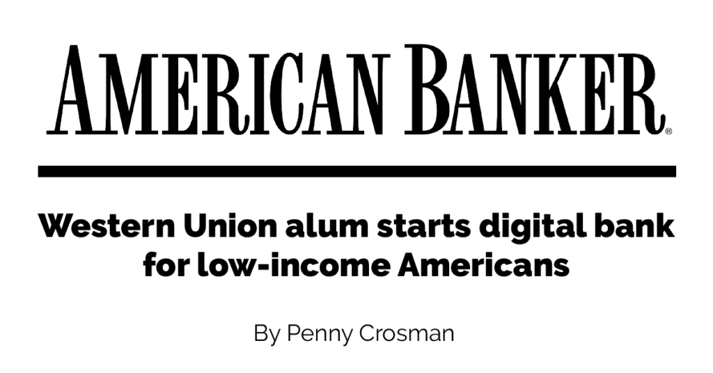 American-Banker-Western-Union-alum-starts-digital-bank-for-low-income-Americans