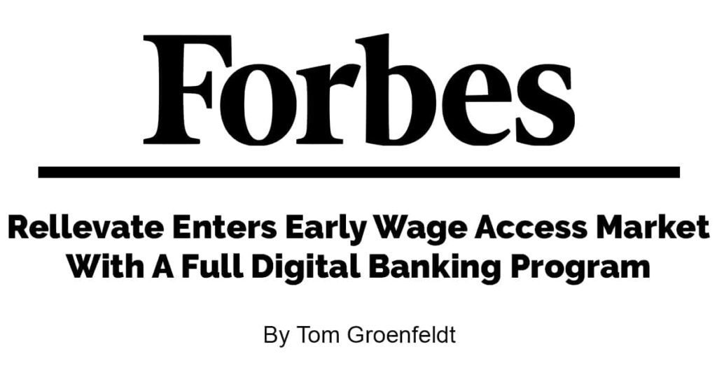 Forbes-Rellevate-Enters-Early-Wage-Access-Market-With-A-Full-Digital-Banking-Program